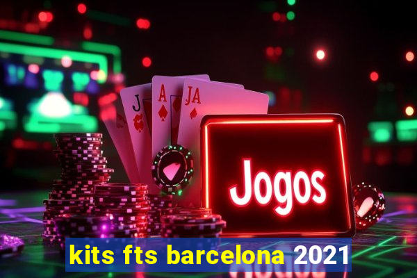 kits fts barcelona 2021